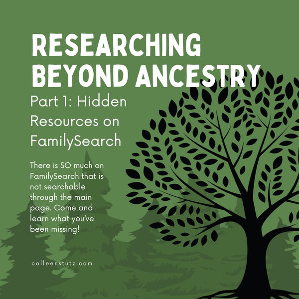 WEBINAR RECORDING Researching Beyond Ancestry: Part 1 Hidden Resources on FamilySearch